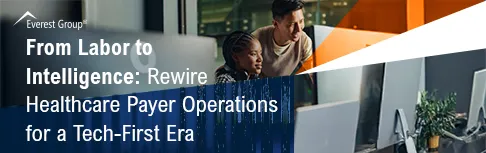 From Labor to Intelligence: Rewire Healthcare Payer Operations for a Tech-First Era